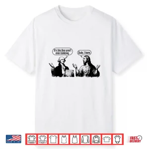 It’S Like They Aren’T Listening Dude I Know Washington Jesus Shirt