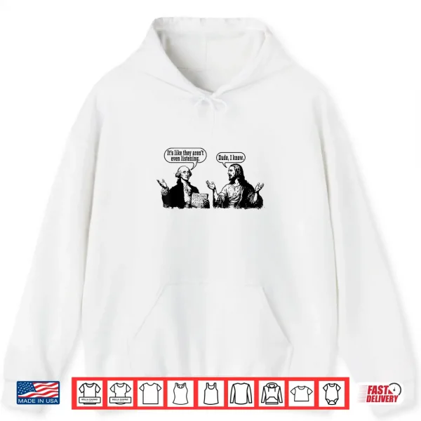 Hoodie ItS Like They ArenT Listening Dude I Know Washington Jesus Shirt