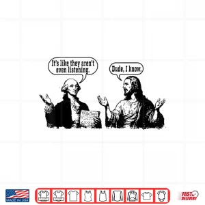 It'S Like They Aren'T Listening Dude I Know Washington Jesus Shirt 4 Design ItS Like They ArenT Listening Dude I Know Washington Jesus Shirt