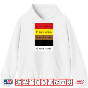 Hoodie ItS Okay To Be Native Asian Latino And White Shirt Shirt