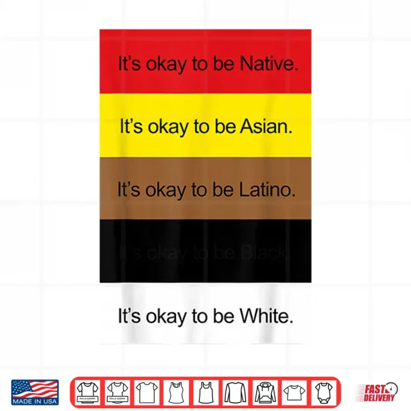 Design ItS Okay To Be Native Asian Latino And White Shirt Shirt