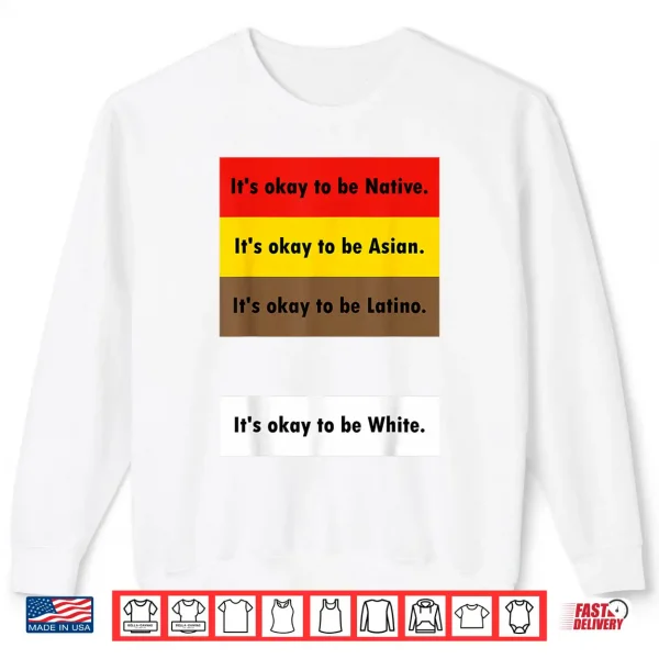 It'S Okay To Be Native It'S Okay To Be Asian It'S Okay To Be Shirt 2 Sweatshirt ItS Okay To Be Native ItS Okay To Be Asian ItS Okay To Be Shirt