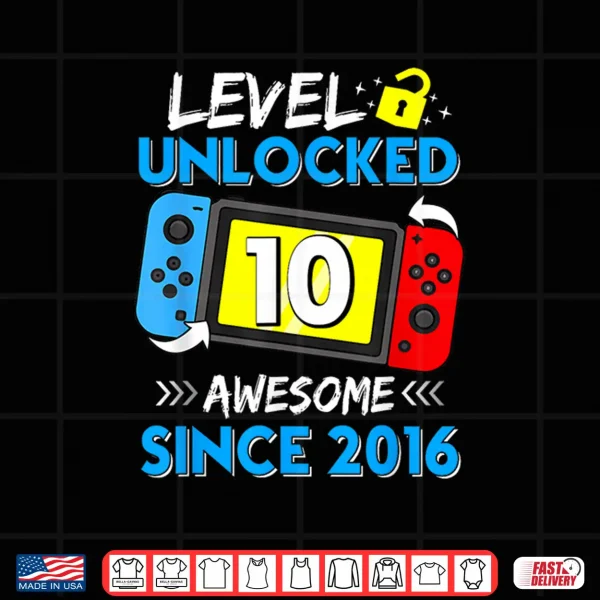 Level 10 Unlocked Awesome Since 2016 10Th Birthday Shirt 4 Design Level 10 Unlocked Awesome Since 2016 10Th Birthday Shirt