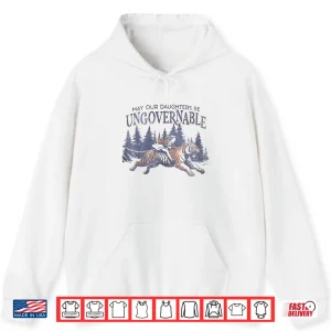 Hoodie May Our Daughters Be Ungovernable Funny MotherS Shirt