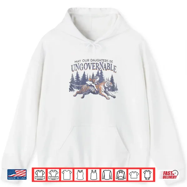 May Our Daughters Be Ungovernable Funny Mother'S Shirt 1 Hoodie May Our Daughters Be Ungovernable Funny MotherS Shirt