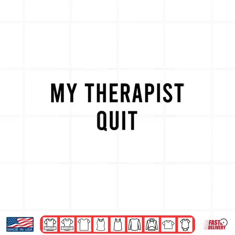Design My Therapist Quit Funny Shirt