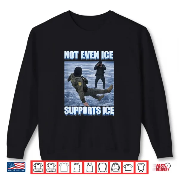 Not Even Ice Supports Ice Funny Ironic Humor Shirt 2 Sweatshirt Not Even Ice Supports Ice Funny Ironic Humor Shirt