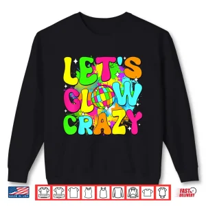 Sweatshirt Party 80S Group Team Lets Crazy Retro Colorful Quote Glowing Shirt