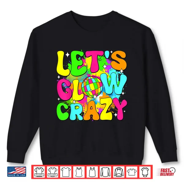 Party 80S Group Team Lets Crazy Retro Colorful Quote Glowing Shirt 2 Sweatshirt Party 80S Group Team Lets Crazy Retro Colorful Quote Glowing Shirt