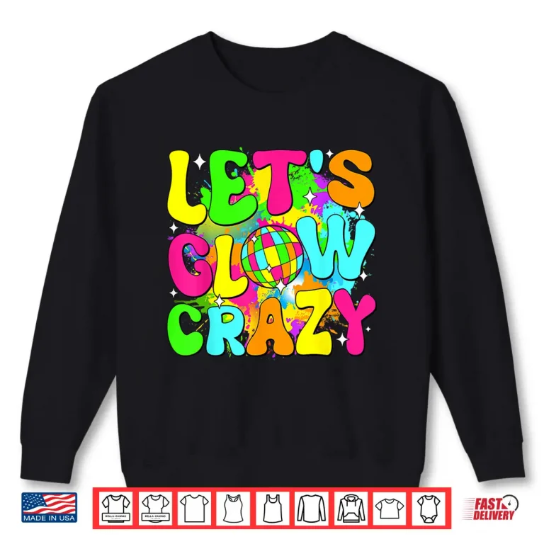 Sweatshirt Party 80S Group Team Lets Crazy Retro Colorful Quote Glowing Shirt