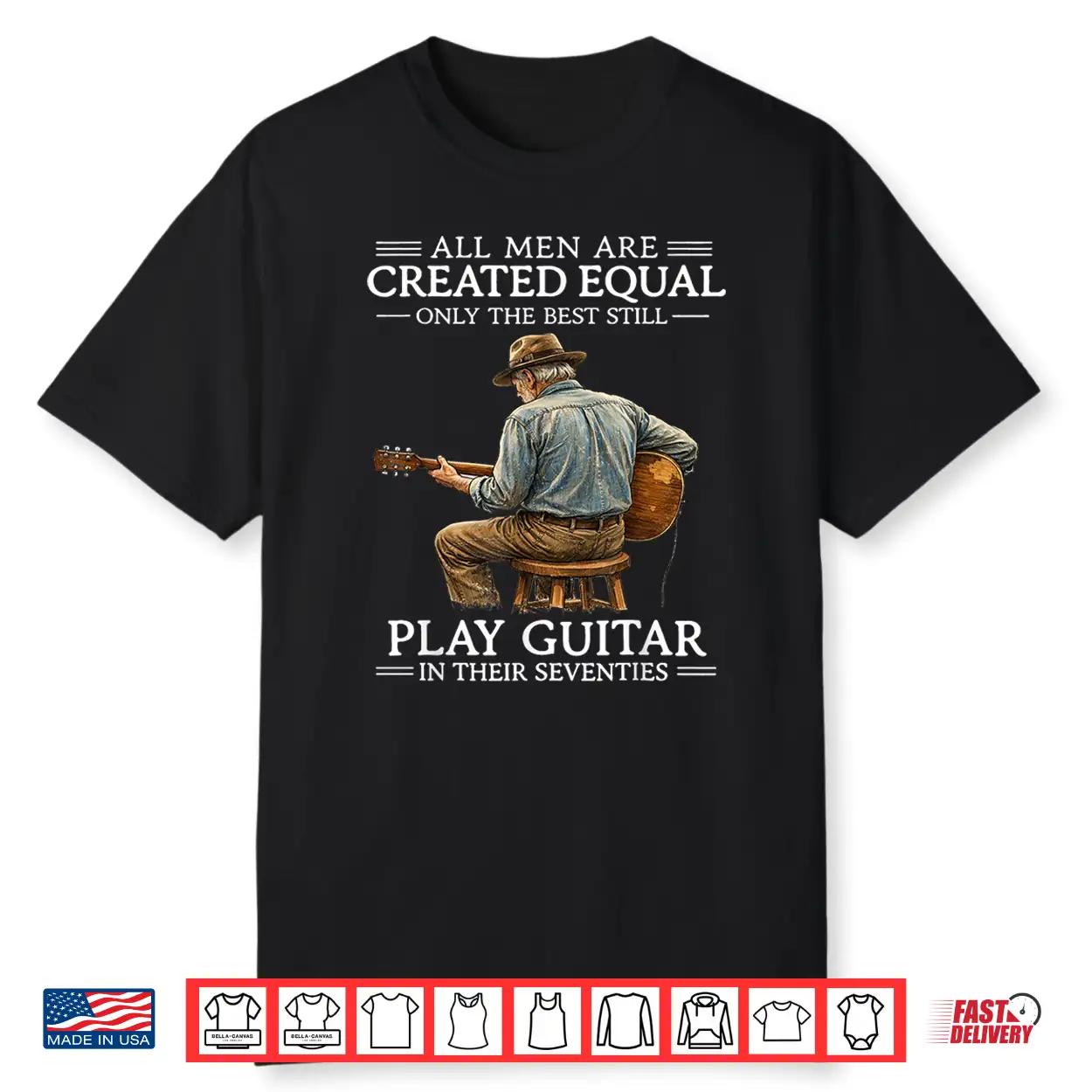All Men Are Created Equal Only The Best Still Play Guitar In Shirt All Men Are Created Equal Only The Best Still Play Guitar In Shirt