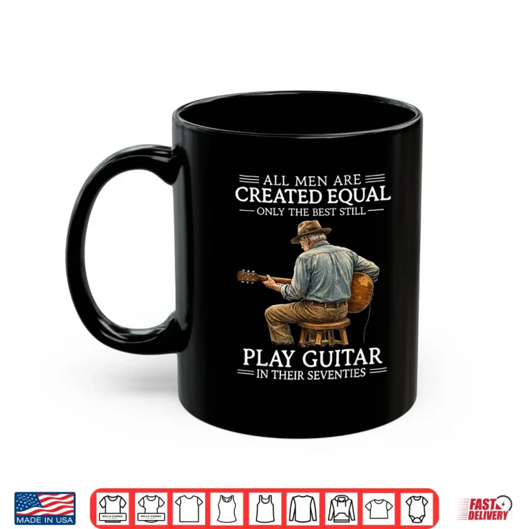 Mug All Men Are Created Equal Only The Best Still Play Guitar In Shirt