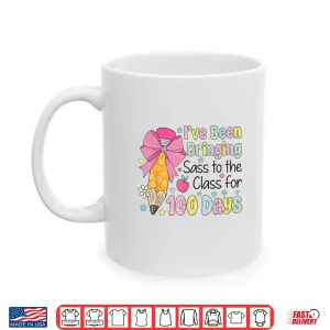 Mug Bringing Sass To The Class 100 Days Of School Shirt