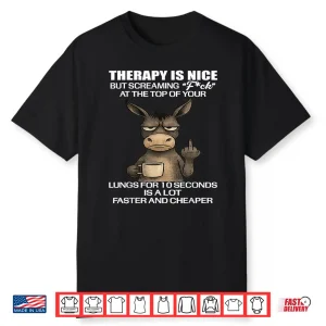 Therapy Is Nice But Screaming Fck At The Top Of Your Lungs Shirt
