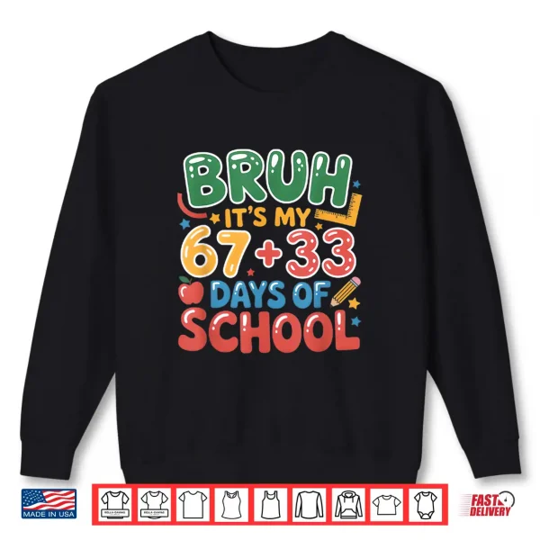 Bruh Its My 67 +33 Days Of School Funny 100Th Day Kids Shirt 2 Sweatshirt Bruh Its My 67 33 Days Of School Funny 100Th Day Kids Shirt