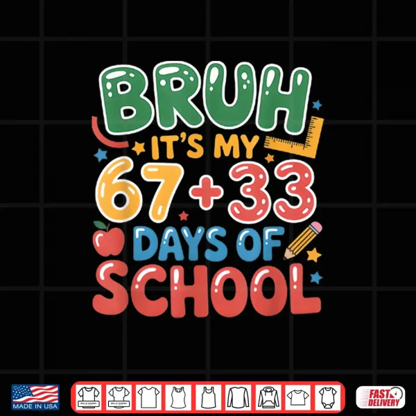 Bruh Its My 67 +33 Days Of School Funny 100Th Day Kids Shirt 4 Design Bruh Its My 67 33 Days Of School Funny 100Th Day Kids Shirt