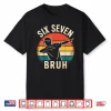 67 Meme 6 7 Numbers Dabbing Six Seven Bruh Shirt