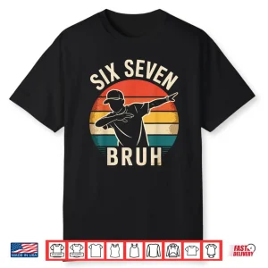 67 Meme 6 7 Numbers Dabbing Six Seven Bruh Shirt