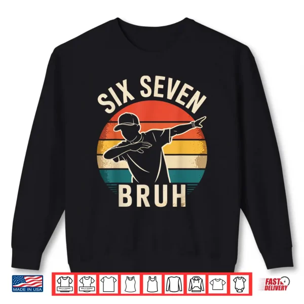 Sweatshirt 67 Meme 6 7 Numbers Dabbing Six Seven Bruh Shirt
