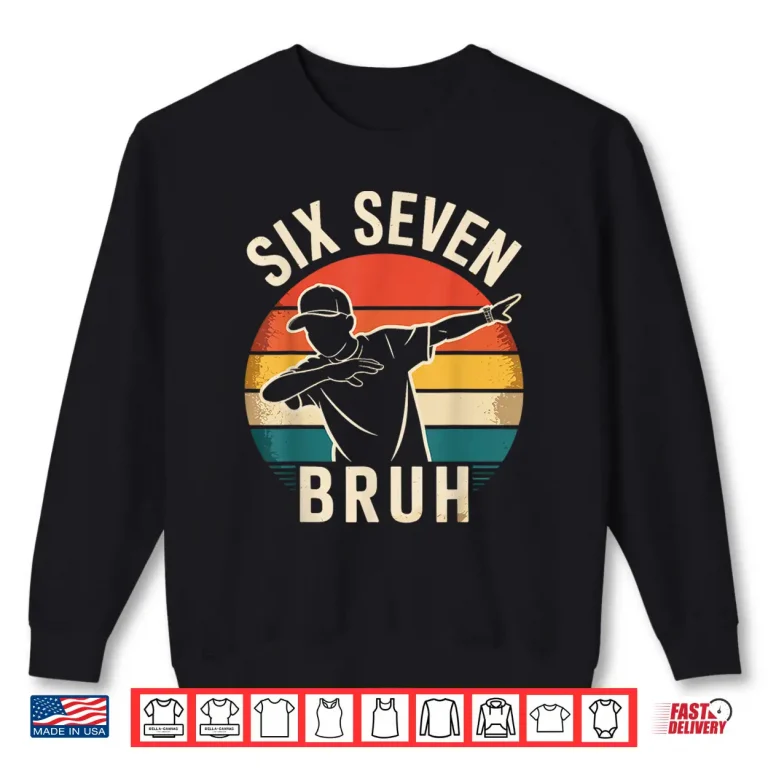 Sweatshirt 67 Meme 6 7 Numbers Dabbing Six Seven Bruh Shirt