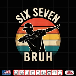Design 67 Meme 6 7 Numbers Dabbing Six Seven Bruh Shirt