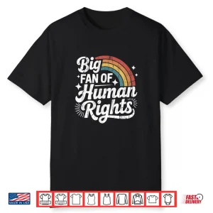 Big Fan Of Human Rights Social Justice Equality Shirt