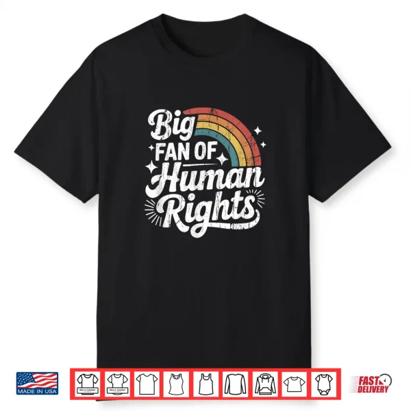 Big Fan Of Human Rights Social Justice Equality Shirt