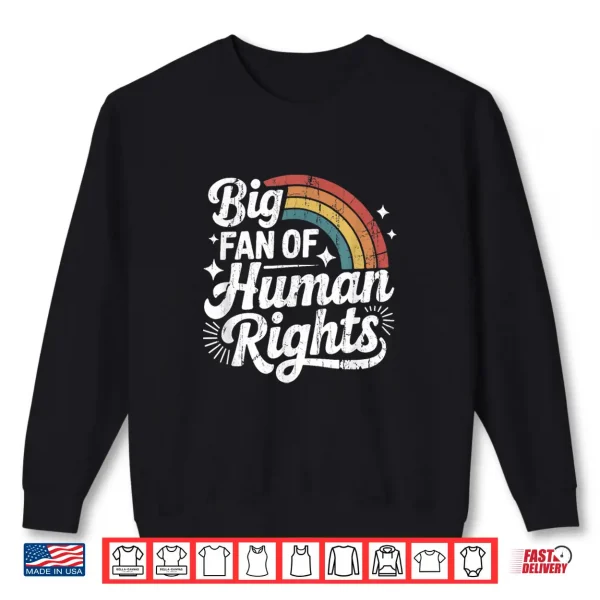 Sweatshirt Big Fan of Human Rights Social Justice Equality Shirt