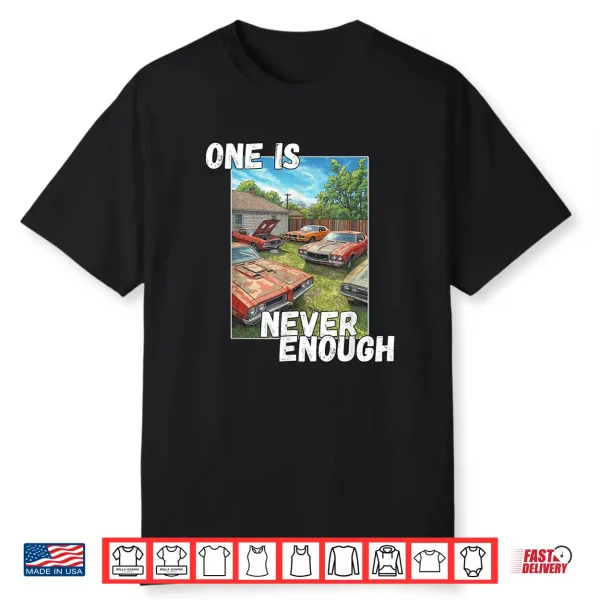 Car One Is Never Enough Funny Classic Automobile Shirt