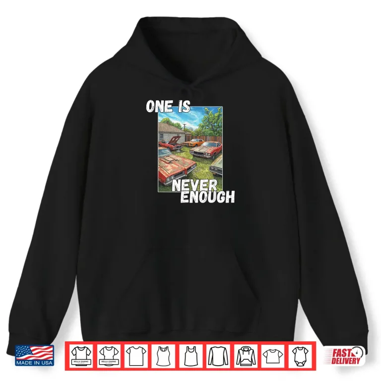 Hoodie Car One is Never Enough Funny Classic Automobile Shirt