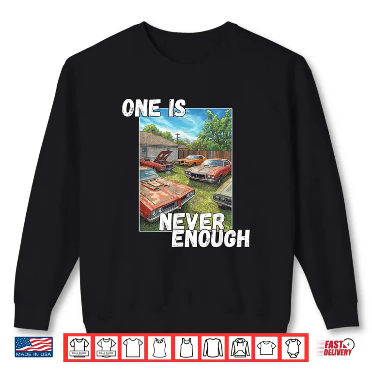 Sweatshirt Car One is Never Enough Funny Classic Automobile Shirt