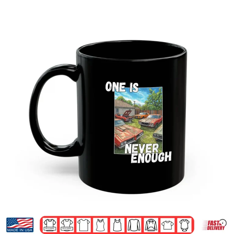 Mug Car One is Never Enough Funny Classic Automobile Shirt