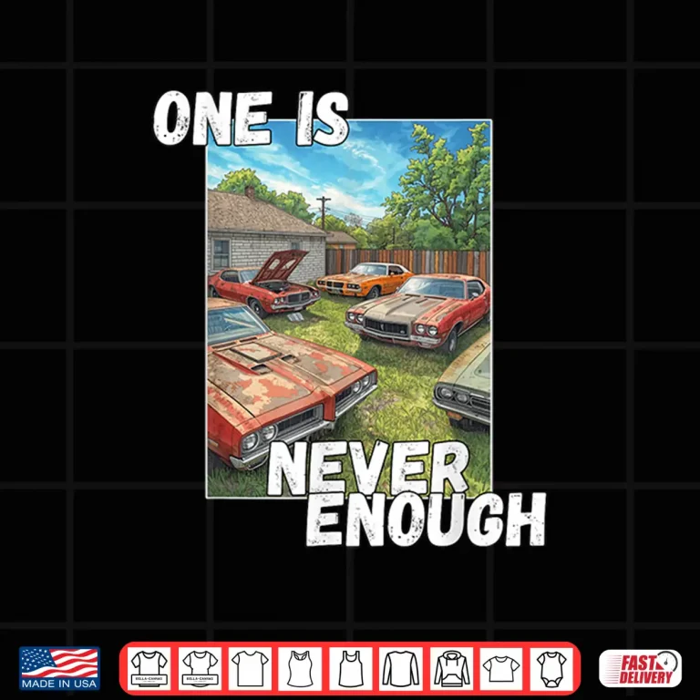 Design Car One is Never Enough Funny Classic Automobile Shirt