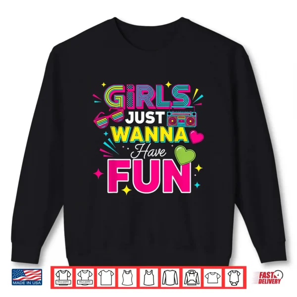 Sweatshirt Girls Just Wanna Have Fun Retro 70s 80s 90s Women Party Shirt