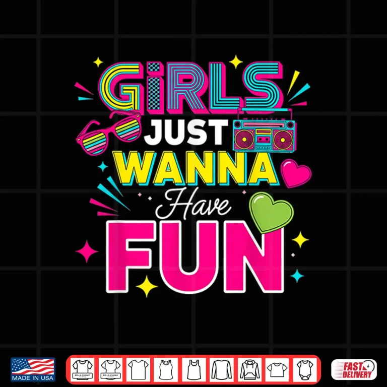 Design Girls Just Wanna Have Fun Retro 70s 80s 90s Women Party Shirt