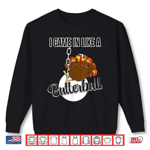 Sweatshirt I Came in Like A Butterball Happy Thanksgiving Turkey Day Shirt 1