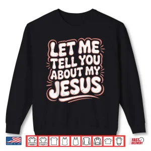 Sweatshirt Let Me Tell You About My Jesus Girls Christian Toddler God Shirt