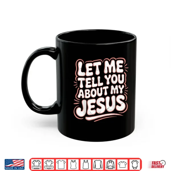 Mug Let Me Tell You About My Jesus Girls Christian Toddler God Shirt