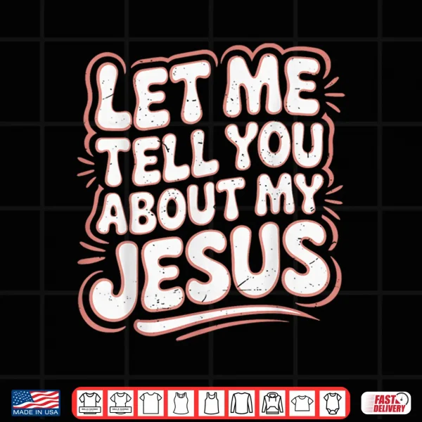 Design Let Me Tell You About My Jesus Girls Christian Toddler God Shirt
