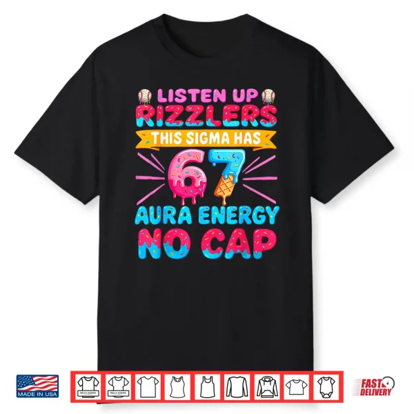 Listen Up Rizzlers This Sigma Has 67 Aura Energy Six Seven Shirt