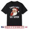 Santa Says Six Seven Christmas 67 Meme Xmas Funny Shirt