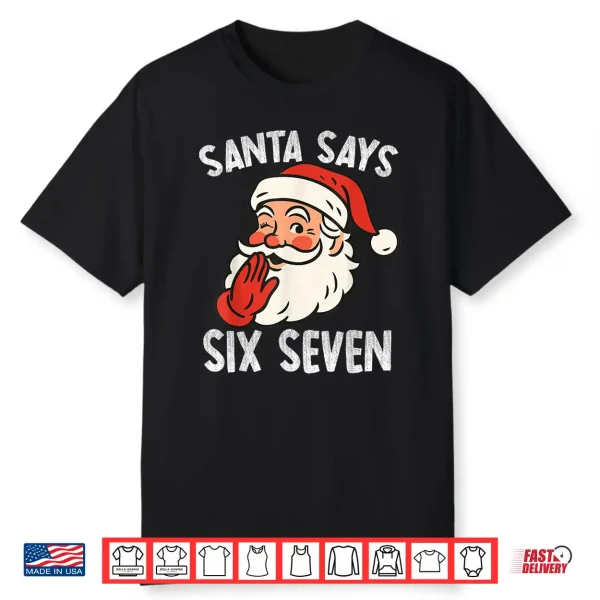 Santa Says Six Seven Christmas 67 Meme Xmas Funny Shirt