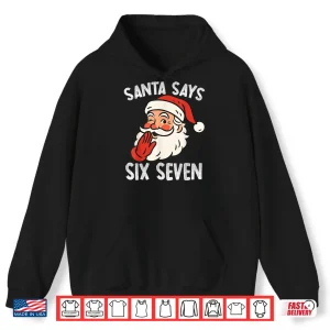 Hoodie Santa Says Six Seven Christmas 67 Meme Xmas Funny Shirt