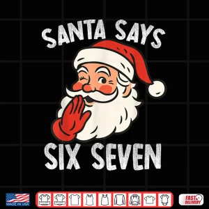 Design Santa Says Six Seven Christmas 67 Meme Xmas Funny Shirt