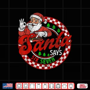 Design Santa Says Six Seven Christmas 67 Meme Xmas Shirt