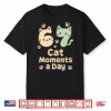 67 Cat Moments A Day Six Seven Shirt