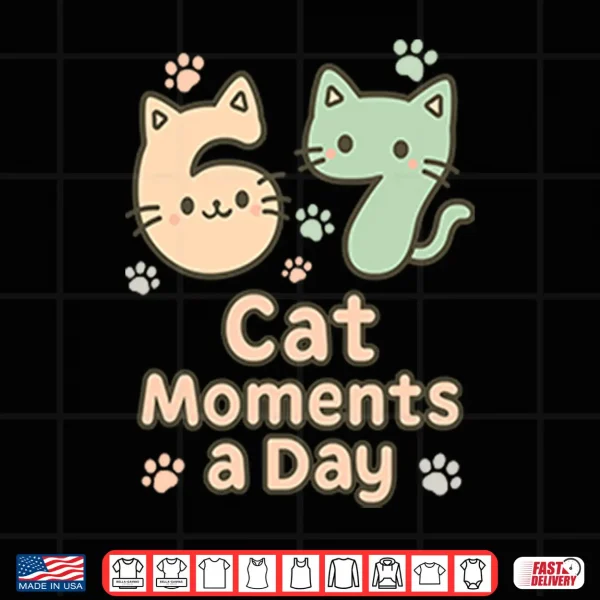 Design 67 Cat Moments A Day Six Seven Shirt