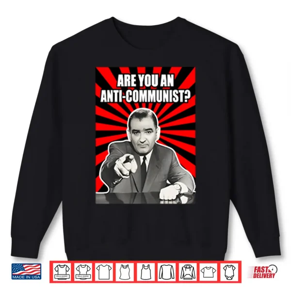 Sweatshirt Are You An Anti Communist Senator Joseph McCarthy Shirt