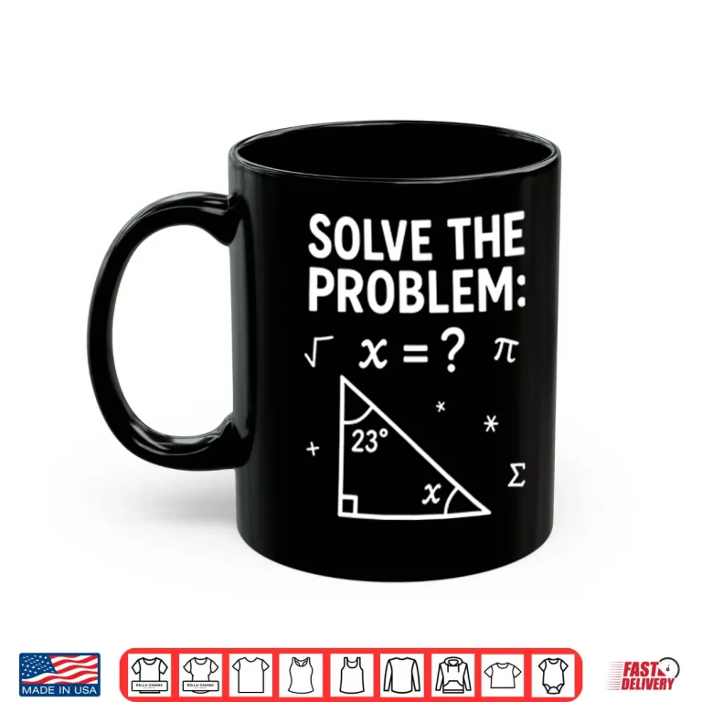 Mug Funny 67 Math Meme Solve The Problem Teacher For Student Shirt