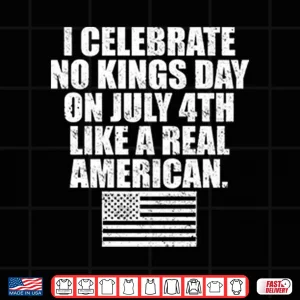 Design I Celebrate No Kings Day On July 4th Like A Real American Shirt